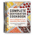 Complete Dehydrator Cookbook Spiral Bound – 125 Easy Recipes for Jerky, Fruit, Vegetables, Herbs & Camping Snacks | Home Food Dehydrating Guide